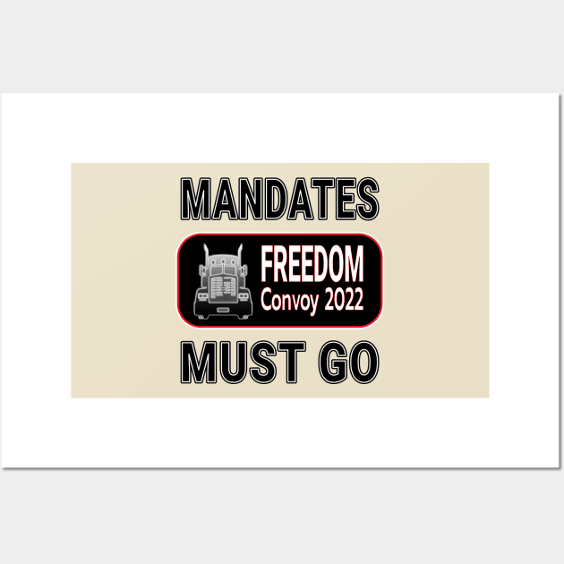 MANDATES MUST GO - FREEDOM CONVOY 2022 - CANADIAN TRUCKERS FOR FREEDOM BLACK LETTERS Wall Art by KathyNoNoise